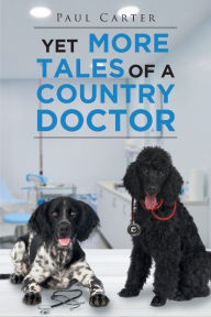 Title: Yet More Tales of a Country Doctor, Author: Paul Carter