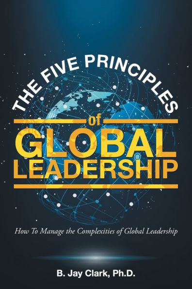 the Five Principles of Global Leadership: How To Manage Complexities Leadership