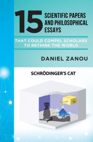 Title: 15 Scientific Papers and Philosophical Essays That Could Compel Scholars to Rethink the World, Author: Daniel Zanou