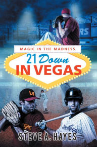 Title: 21 Down In Vegas: Magic in the Madness, Author: Steve A Hayes
