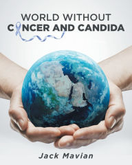 Title: World Without Cancer and Candida, Author: Jack Mavian