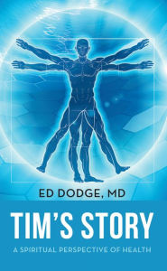 Title: Tim's Story: A Spiritual Perspective of Health, Author: MD Ed Dodge