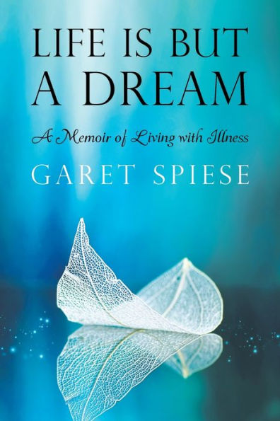 Life Is But A Dream: Memoir of Living with Illness