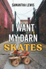 I Want My Darn Skates: Second Edition