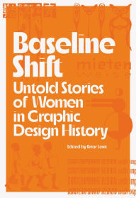 Title: Baseline Shift: Untold Stories of Women in Graphic Design History, Author: Martha Scotford