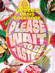 Textbook ebooks download free Please Wait to Be Tasted: The Lil' Deb's Oasis Cookbook  by Carla Perez-Gallardo, Hannah Black, Wheeler, Jessica Pettway, Meshell Ndegeocello