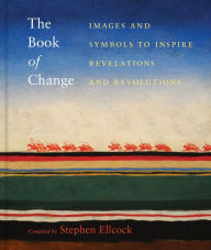 Kindle book downloads free The Book of Change: Images and Symbols to Inspire Revelations and Revolutions CHM FB2 iBook in English