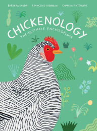 Title: Chickenology: The Ultimate Encyclopedia, Author: Barbara Sandri