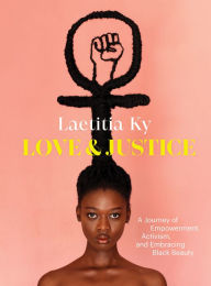 Free computer ebook downloads Love and Justice: A Journey of Empowerment, Activism, and Embracing Black Beauty by Laetitia Ky