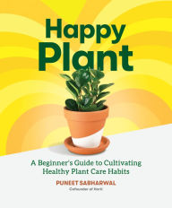 Download amazon ebooks to computer Happy Plant: A Beginner's Guide to Cultivating Healthy Plant Care Habits 9781648960611 by Puneet Sabharwal, Morgan Doane, Erin Harding, Travis DeMello, Cayla Zoharan English version