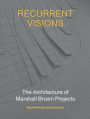 Recurrent Visions: The Architecture of Marshall Brown Projects