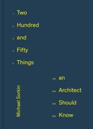 Title: 250 Things An Architect Should Know, Author: Michael Sorkin
