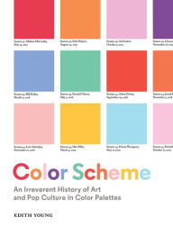 Title: Color Scheme: An Irreverent History of Art and Pop Culture in Color Palettes, Author: Edith Young
