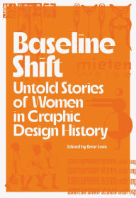 Title: Baseline Shift: Untold Stories of Women in Graphic Design History, Author: Briar Levit