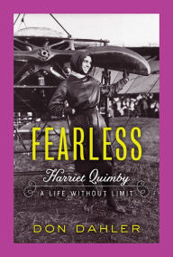 Title: Fearless: Harriet Quimby A Life without Limit, Author: Don Dahler