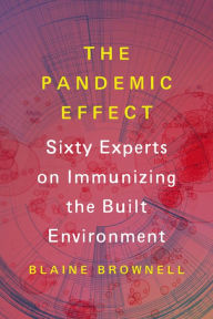 Free audio books french download The Pandemic Effect: Ninety Experts on Immunizing the Built Environment by Blaine Brownell, Blaine Brownell (English literature)
