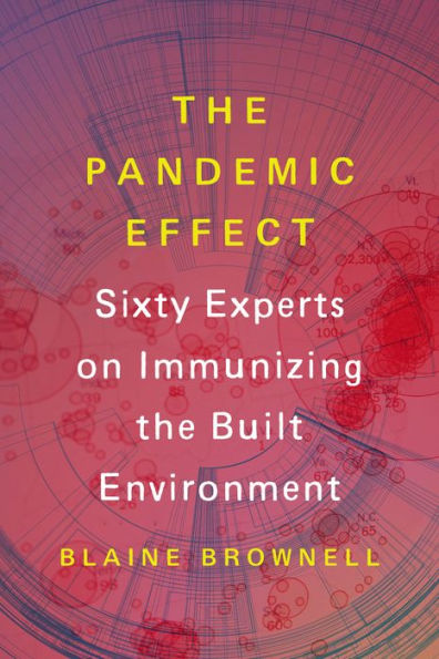 the Pandemic Effect: Ninety Experts on Immunizing Built Environment