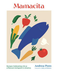 Mamacita: Recipes Celebrating Life as a Mexican Immigrant in America