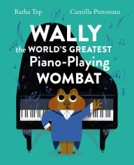 Title: Wally the World's Greatest Piano-Playing Wombat, Author: Ratha Tep
