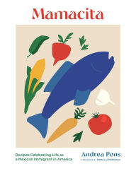 Title: Mamacita: Recipes Celebrating Life as a Mexican Immigrant in America, Author: Andrea Pons