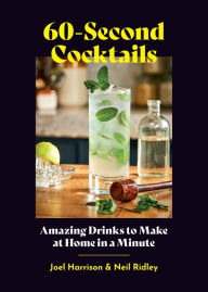 Title: 60-Second Cocktails: Amazing Drinks to Make at Home in a Minute, Author: Joel Harrison