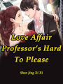 Love Affair: Professor's Hard To Please: Volume 3