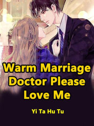 Title: Warm Marriage, Doctor, Please Love Me: Volume 4, Author: Yi TaHuTu