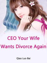 Title: CEO, Your Wife Wants Divorce Again: Volume 5, Author: Qiao LuoBai