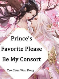 Title: Prince's Favorite, Please Be My Consort: Volume 4, Author: Zao ChunWanDong