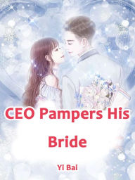 Title: CEO Pampers His Bride: Volume 4, Author: Yi Bai