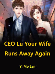 Title: CEO Lu, Your Wife Runs Away Again: Volume 4, Author: Yi MoLan