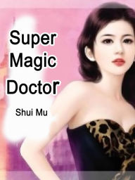 Title: Super Magic Doctor: Volume 2, Author: Shui Mu