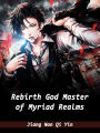 Rebirth: God Master of Myriad Realms: Volume 4