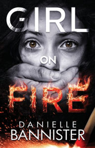 Title: Girl on Fire, Author: Danielle Bannister