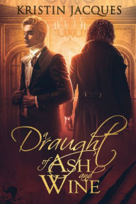 Title: A Draught of Ash and Wine, Author: Kristin Jacques
