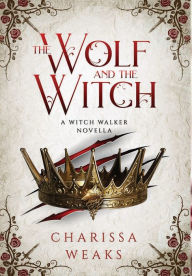 Title: The Wolf and the Witch, Author: Charissa Weaks