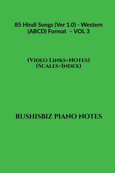 85 Hindi Songs (Ver 1.0) - Western (ABCD) Format - VOL 3: RUSHISBIZ PIANO NOTES - (Video Links+Notes+Scales+Index) - MEDIUM SIZE (6X9 BOOK)