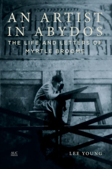 An Artist in Abydos: The Life and Letters of Myrtle Broome