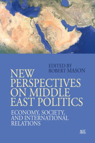 Title: New Perspectives on Middle East Politics: Economy, Society, and International Relations, Author: Robert Mason