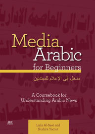 Title: Media Arabic for Beginners: A Coursebook for Understanding Arabic News, Author: Laila Al-Sawi