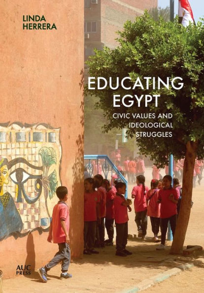 Educating Egypt: Civic Values and Ideological Struggles