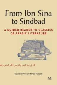 Title: From Ibn Sina to Sindbad: A Guided Reader to Classics of Arabic Literature, Author: David DiMeo