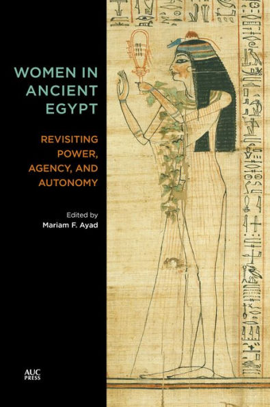 Women Ancient Egypt: Revisiting Power, Agency, and Autonomy