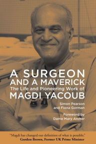 Download ebooks gratis italiano A Surgeon and a Maverick: The Life and Pioneering Work of Magdi Yacoub English version 9781649031969