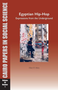 Title: Egyptian Hip-Hop: Expressions from the Underground: Cairo Papers in Social Science Vol. 34, No. 1, Author: Ellen R. Weis