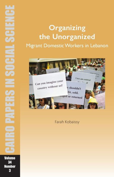 Organizing the Unorganized: Migrant Domestic Workers Lebanon: Cairo Papers Social Science Vol. 34, No. 3