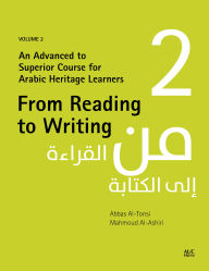 Title: From Reading to Writing, Volume 2: An Advanced to Superior Course for Arabic Heritage Learners, Author: Abbas Al-Tonsi