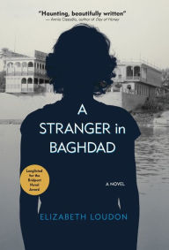 Title: A Stranger in Baghdad: A Novel, Author: Elizabeth Loudon