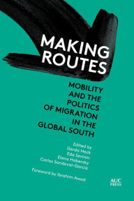 Title: Making Routes: Mobility and Politics of Migration in the Global South, Author: Gerda Heck