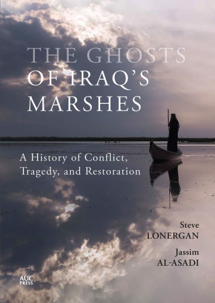 The Ghosts of Iraq's Marshes: A History of Conflict, Tragedy, and Restoration